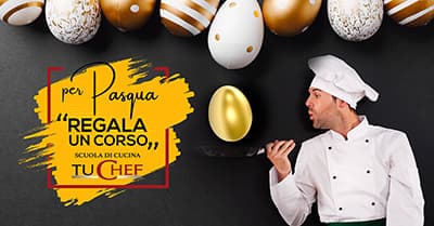 Metti un corso dentro l’uovo. A Pasqua regala Tu Chef